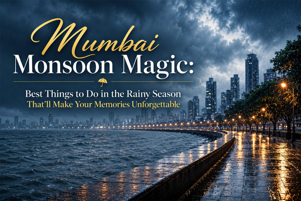 Mumbai Monsoon Magic: Best Rainy Season Activities & Family Outings