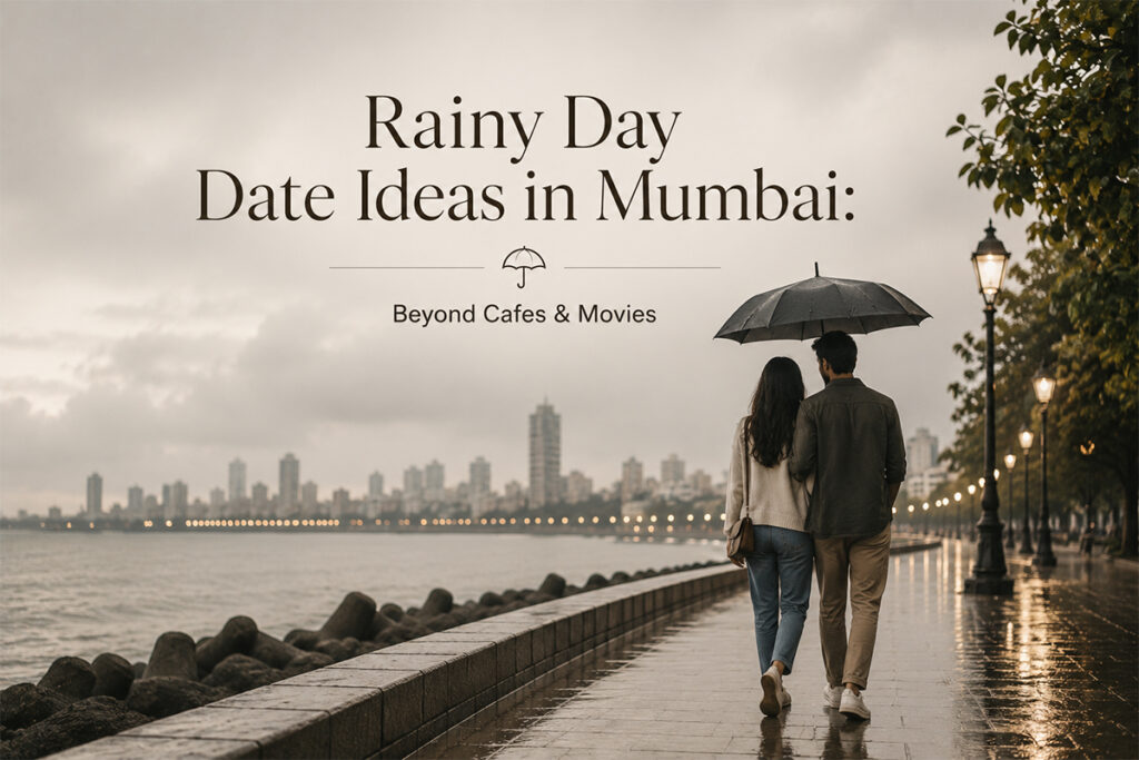Rainy Day Date Ideas in Mumbai: Beyond Cafes & Movies